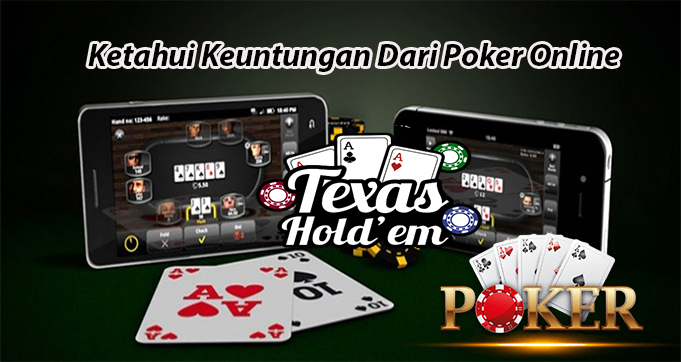 Ketahui Keuntungan Dari Poker Online